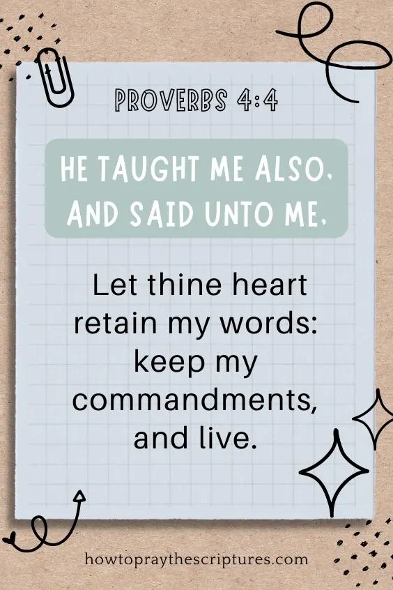 He taught me also, and said unto me, Let thine heart retain my words: keep my commandments, and live.