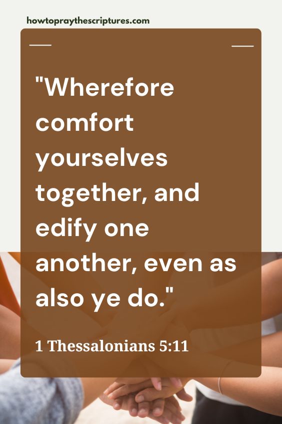 Wherefore comfort yourselves together, and edify one another, even as also ye do.