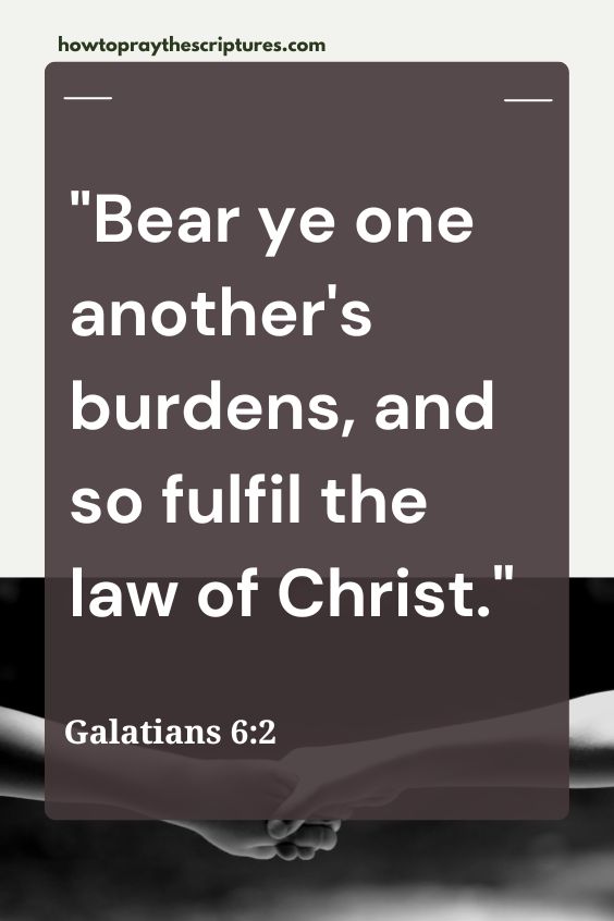 Bear ye one another's burdens, and so fulfil the law of Christ.
