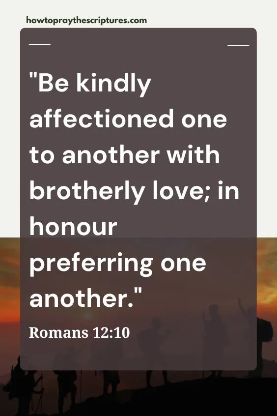 Be kindly affectioned one to another with brotherly love; in honour preferring one another