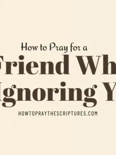 How to Pray for a Friend Who Is Ignoring You