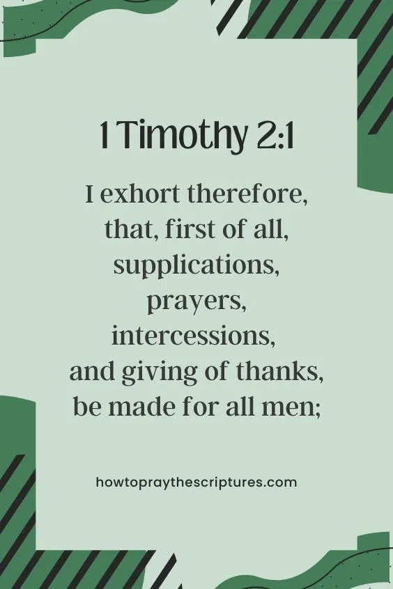 [1 Timothy 2:1]I exhort therefore, that, first of all, supplications, prayers, intercessions, and giving of thanks, be made for all men;
