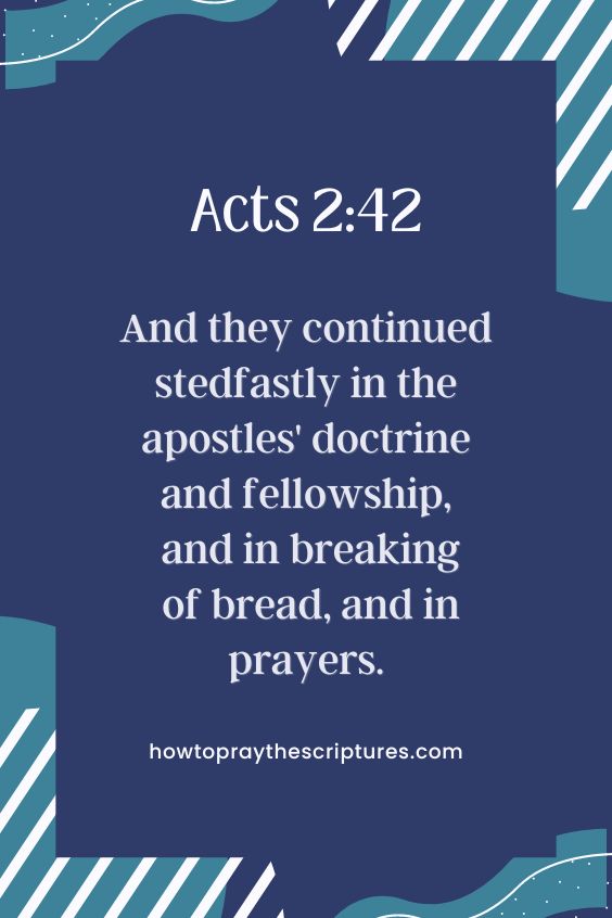 [Acts 2:42]And they continued stedfastly in the apostles' doctrine and fellowship, and in breaking of bread, and in prayers.
