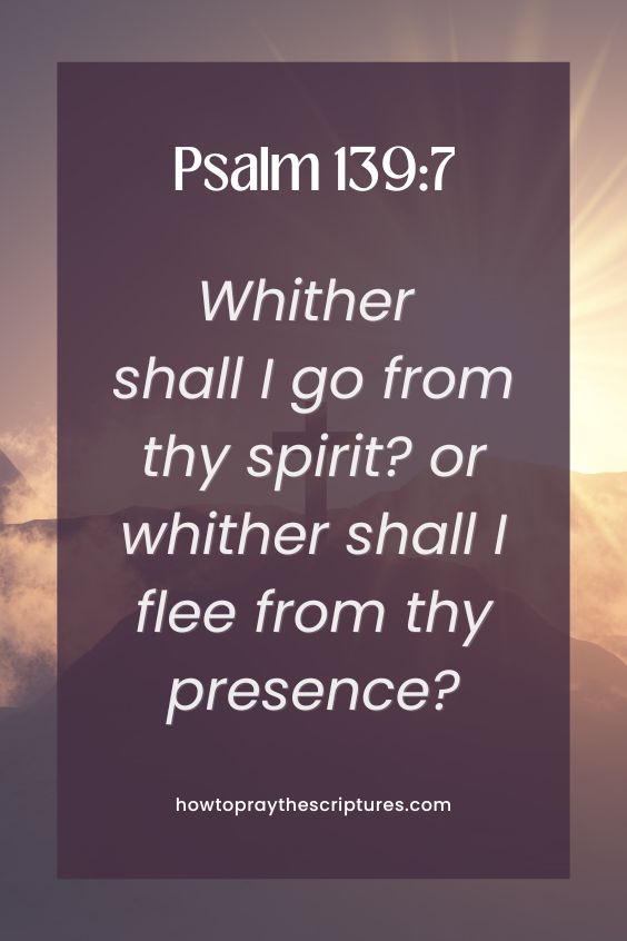 Whither shall I go from thy spirit? or whither shall I flee from thy presence?