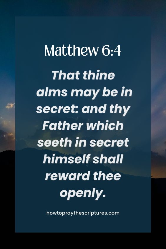 That thine alms may be in secret: and thy Father which seeth in secret himself shall reward thee openly.