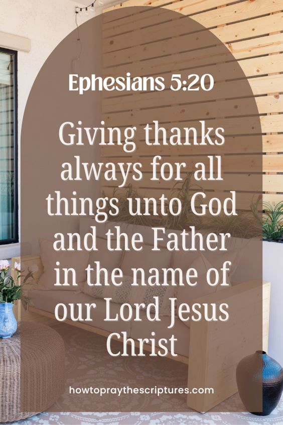 Giving thanks always for all things unto God and the Father in the name of our Lord Jesus Christ