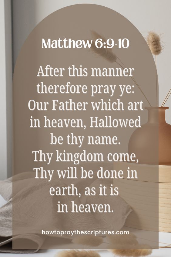 After this manner therefore pray ye: Our Father which art in heaven, Hallowed be thy name. Thy kingdom come, Thy will be done in earth, as it is in heaven.