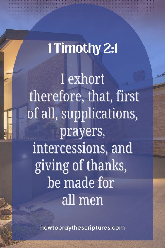 I exhort therefore, that, first of all, supplications, prayers, intercessions, and giving of thanks, be made for all men