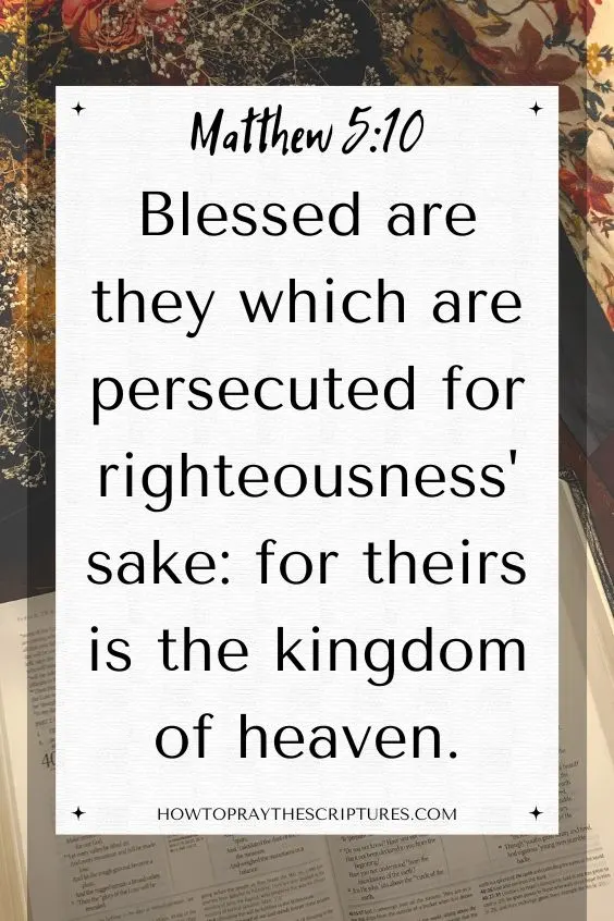 [Matthew 5:10]Blessed are they which are persecuted for righteousness' sake: for theirs is the kingdom of heaven.