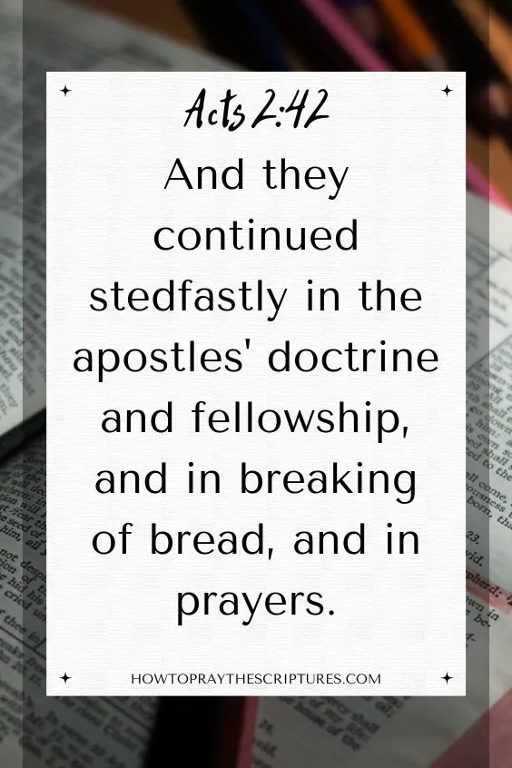 [Acts 2:42]And they continued stedfastly in the apostles' doctrine and fellowship, and in breaking of bread, and in prayers