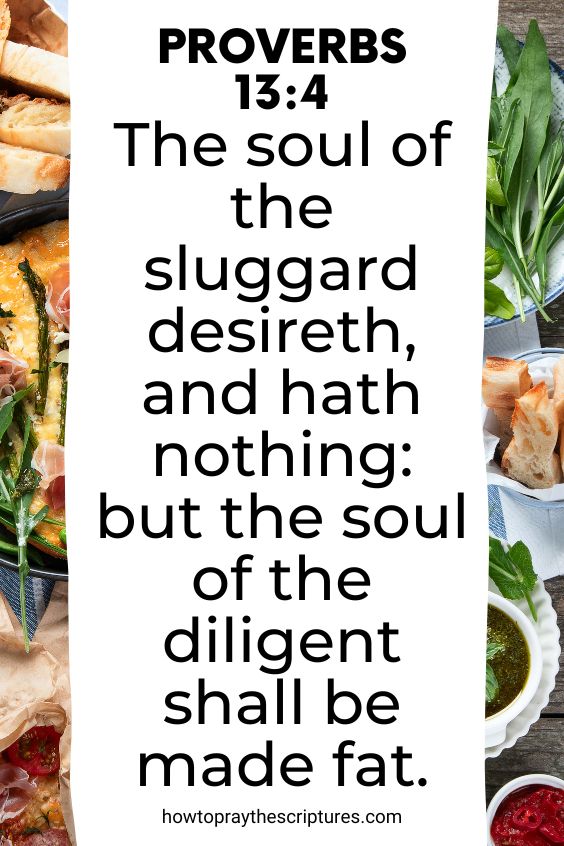 [Proverbs 13:4]The soul of the sluggard desireth, and hath nothing: but the soul of the diligent shall be made fat.