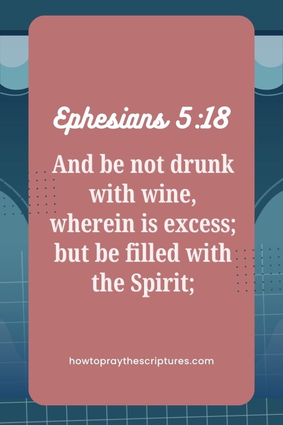 [Ephesians 5:18]And be not drunk with wine, wherein is excess; but be filled with the Spirit; 