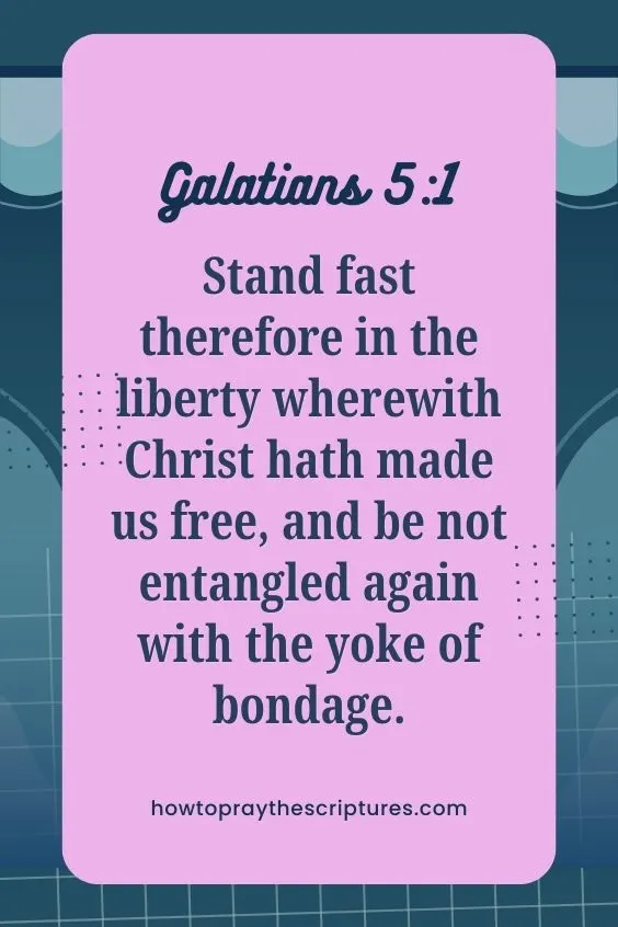 [Galatians 5:1]Stand fast therefore in the liberty wherewith Christ hath made us free, and be not entangled again with the yoke of bondage. 