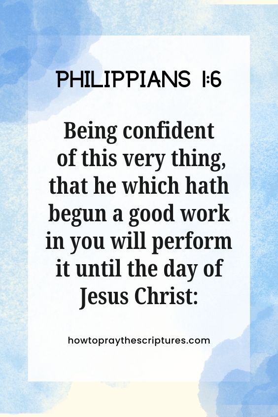 [Philippians 1:6]Being confident of this very thing, that he which hath begun a good work in you will perform it until the day of Jesus Christ: