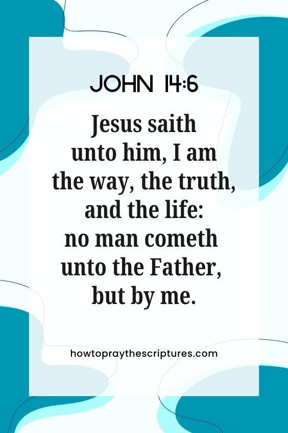 [John 14:6]Jesus saith unto him, I am the way, the truth, and the life: no man cometh unto the Father, but by me.