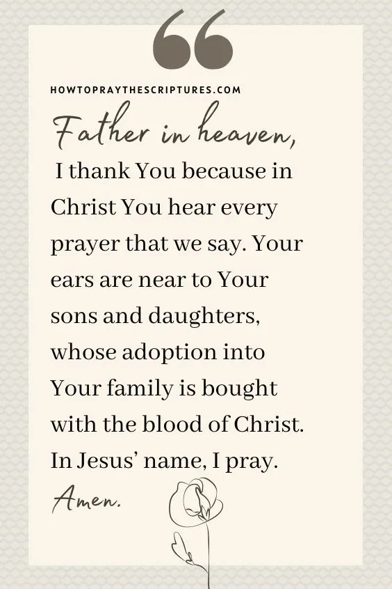 Father in heaven, I thank You because in Christ You hear every prayer that we say.