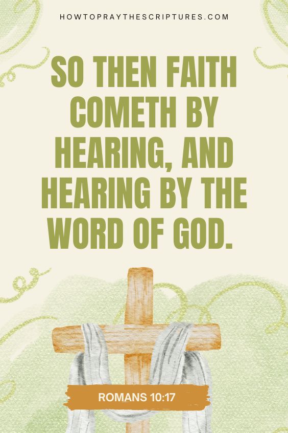 So then faith cometh by hearing, and hearing by the word of God