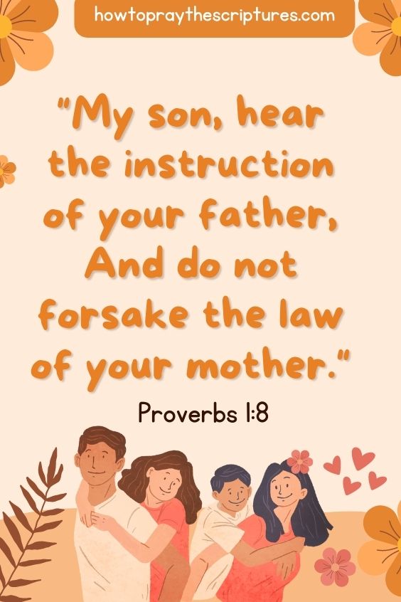 My son, hear the instruction of your father, And do not forsake the law of your mother