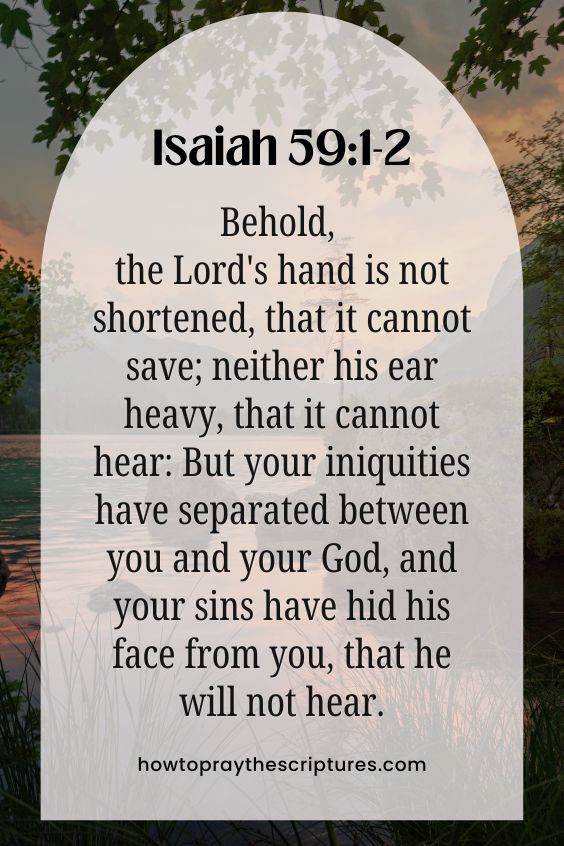 Behold, the Lord's hand is not shortened, that it cannot save; neither his ear heavy, that it cannot hear: But your iniquities have separated between you and your God, and your sins have hid his face from you, that he will not hear.