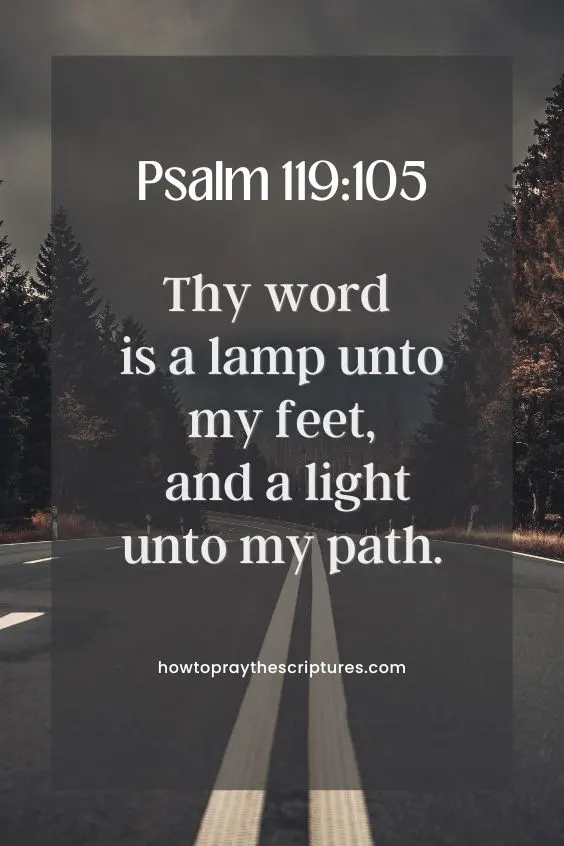 [Psalm 119:105]Thy word is a lamp unto my feet, and a light unto my path. 