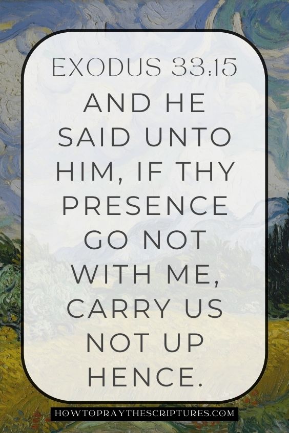 And he said unto him, If thy presence go not with me, carry us not up hence.