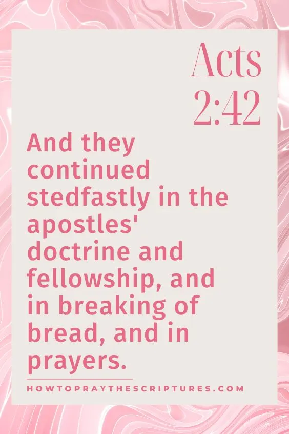 [Acts 2:42]And they continued stedfastly in the apostles' doctrine and fellowship, and in breaking of bread, and in prayers. 