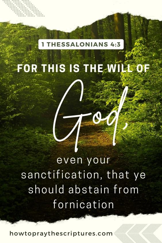 1 Thessalonians 4:3For this is the will of God, even your sanctification, that ye should abstain from fornication: