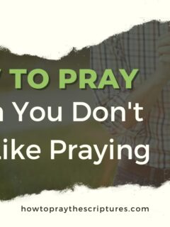How to Pray When You Don't Feel Like Praying