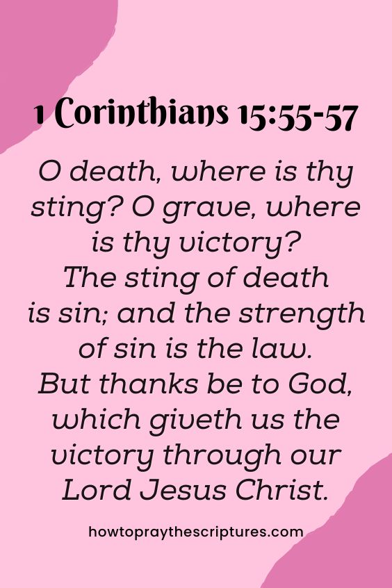 [1 Corinthians 15:55-57]O death, where is thy sting? O grave, where is thy victory? The sting of death is sin; and the strength of sin is the law. But thanks be to God, which giveth us the victory through our Lord Jesus Christ. 