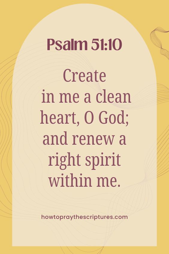Create in me a clean heart, O God; and renew a right spirit within me.