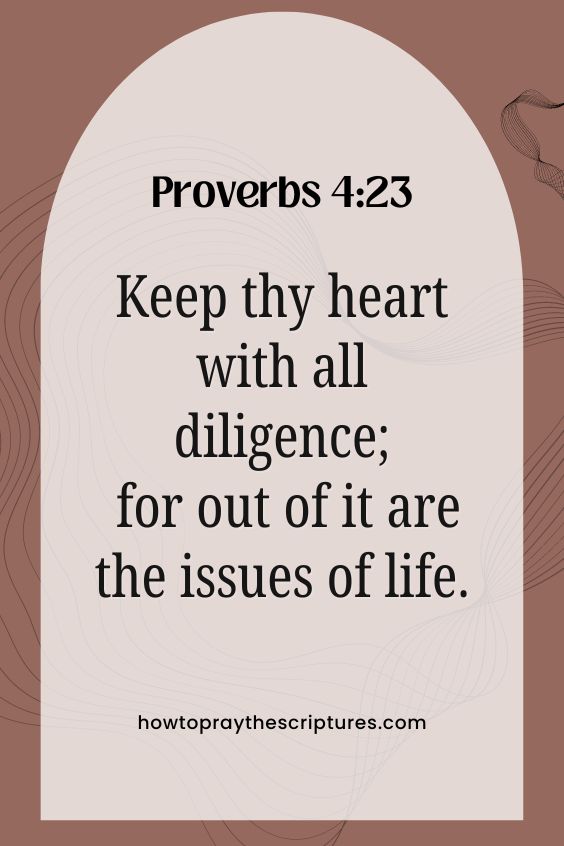 Keep thy heart with all diligence; for out of it are the issues of life.