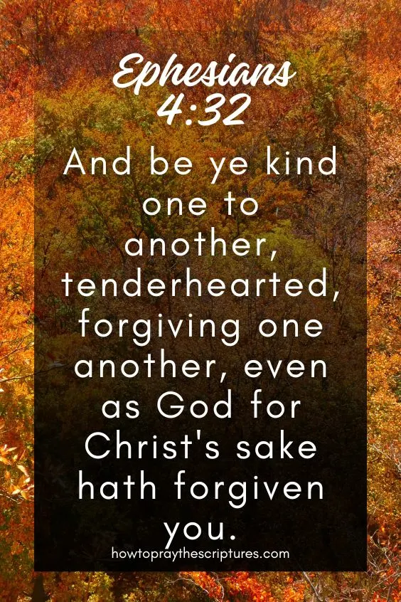 Ephesians 4:32And be ye kind one to another, tenderhearted, forgiving one another, even as <a href=