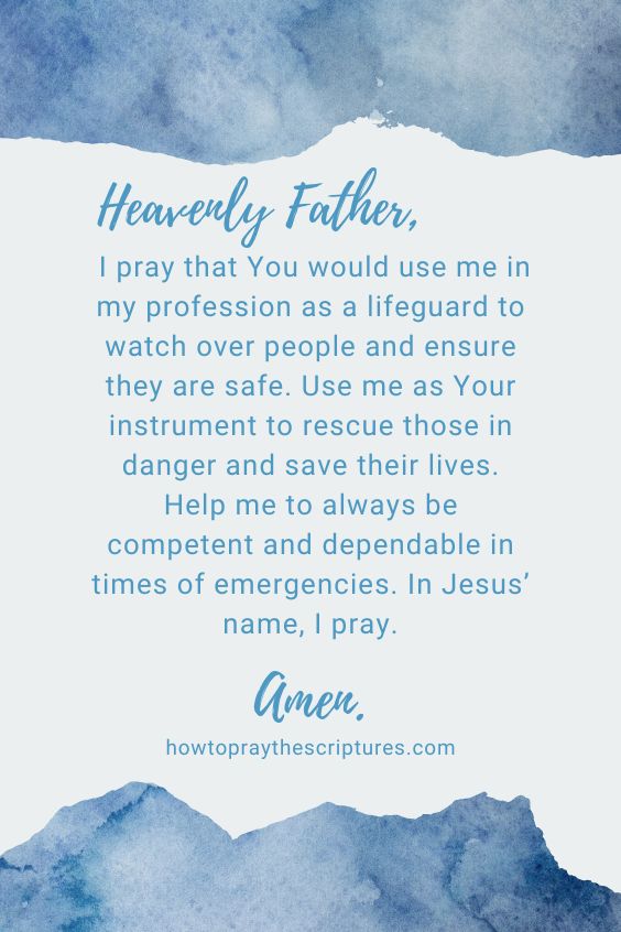 Heavenly Father, I pray that You would use me in my profession as a lifeguard to watch over people and ensure they are safe. 