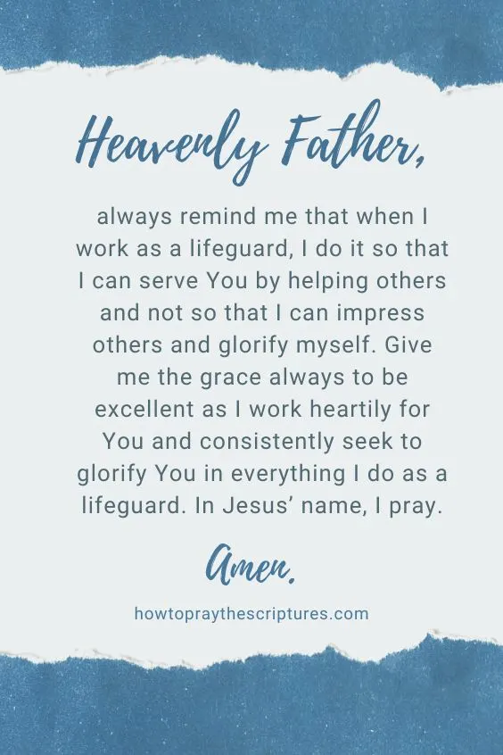Heavenly Father, I pray that You would use me in my profession as a lifeguard to watch over people and ensure they are safe. 