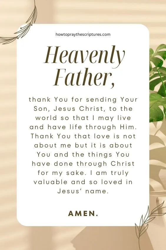 Heavenly Father, I surrender unto You this feeling of unworthiness and the thoughts that support it.
