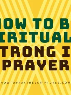 Here are some ways to be spiritually strong in your prayer according to the Scriptures