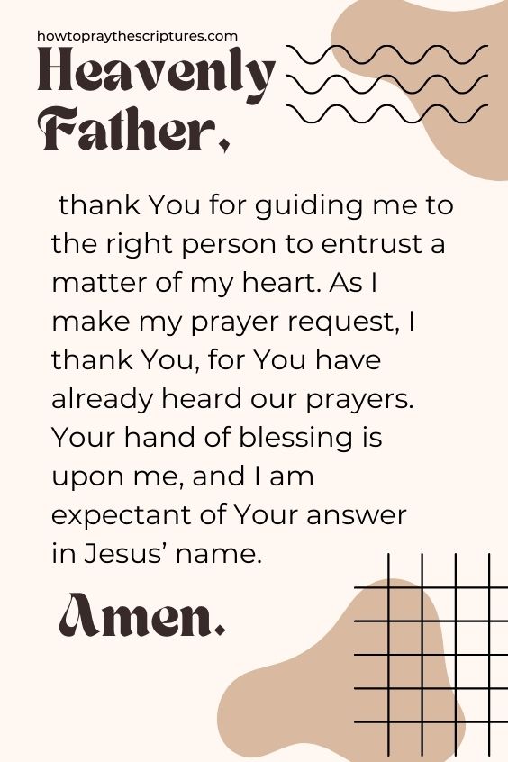 Heavenly Father, thank You for guiding me to the right person to entrust a matter of my heart. 