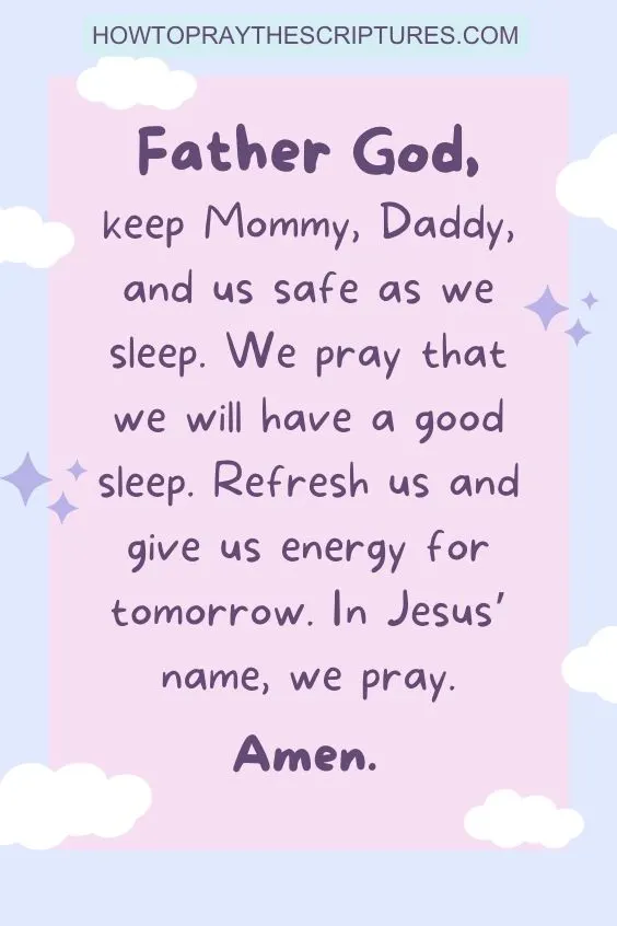 Father in heaven, as we go to sleep, I dedicate to You my toddlers and entrust their well-being to You. I know You are the One who takes care of and protects them in their sleep. In Jesus’ name, I pray. Amen.