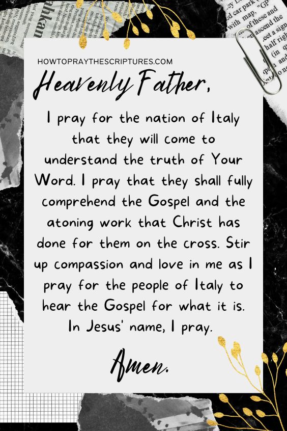 Heavenly Father, I pray for the nation of Italy that they will come to understand the truth of Your Word.