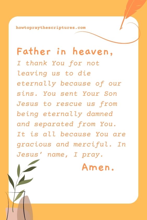 Father in heaven, I thank You for not leaving us to die eternally because of our sins.