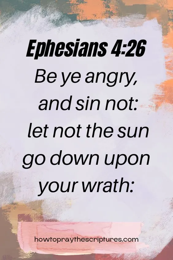 Be ye angry, and sin not: let not the sun go down upon your wrath: Ephesians 4:26