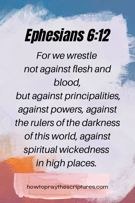 For we wrestle not against flesh and blood, but against principalities, against powers, against the rulers of the darkness of this world, against spiritual wickedness in high places. Ephesians 6:12