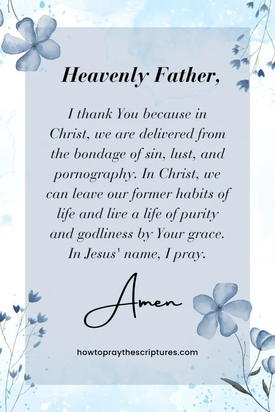 Heavenly Father, I thank You because in Christ, we are delivered from the bondage of sin, lust, and pornography.