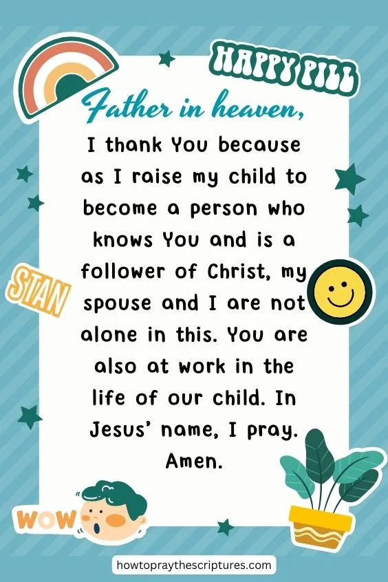 Father in heaven, I thank You because as I raise my child to become a person who knows You and is a follower of Christ, my spouse and I are not alone in this.