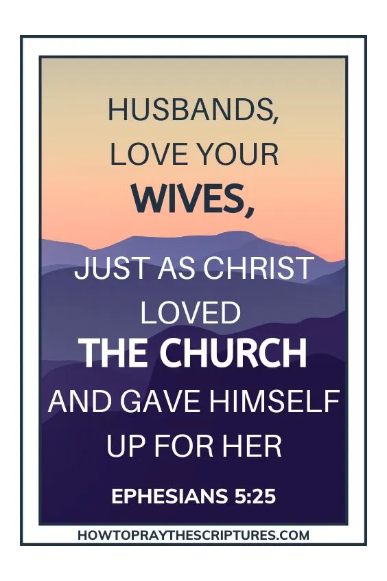 Husbands, love your wives, just as Christ loved the church and gave himself up for her Ephesians 5:25