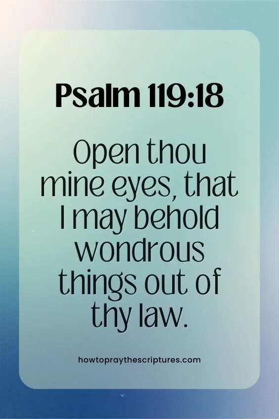 Open thou mine eyes, that I may behold wondrous things out of thy law. Psalm 119:18