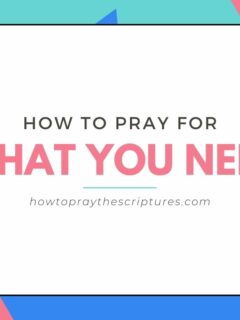 How To Pray For What You Need