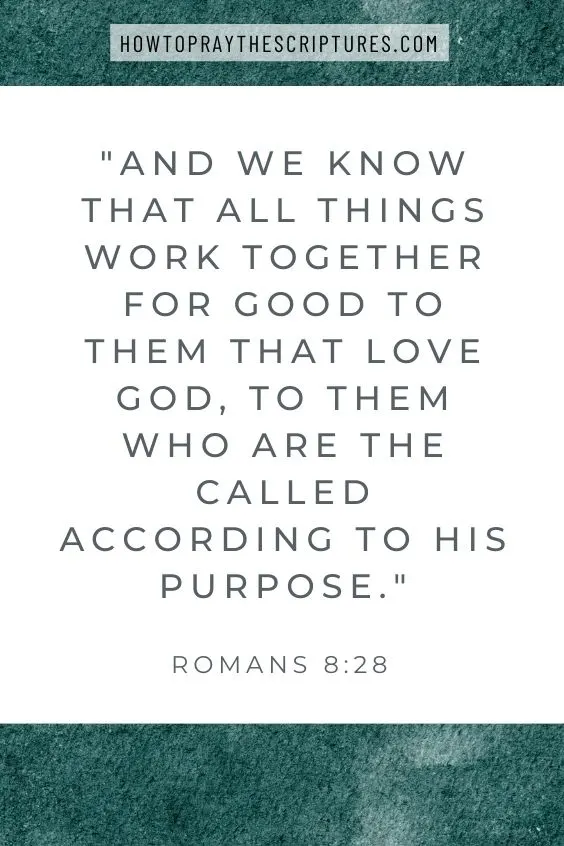 And we know that all things work together for good to them that love God, to them who are the called according to his purpose. Romans 8:28