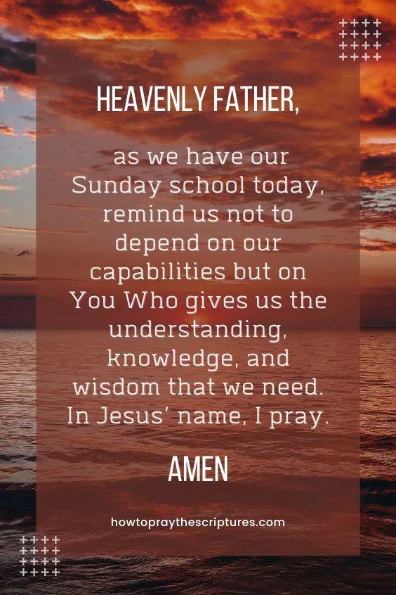 Heavenly Father, as we have our Sunday school today, remind us not to depend on our capabilities but on You Who gives us the understanding, knowledge, and wisdom that we need. In Jesus&rsquo; name, I pray. Amen.