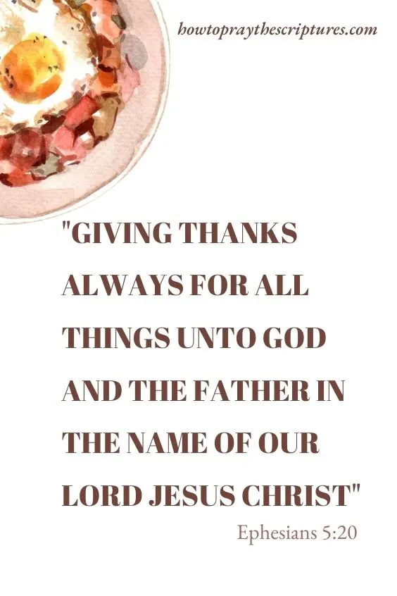 Giving thanks always for all things unto God and the Father in the name of our Lord Jesus Christ; Ephesians 5:20